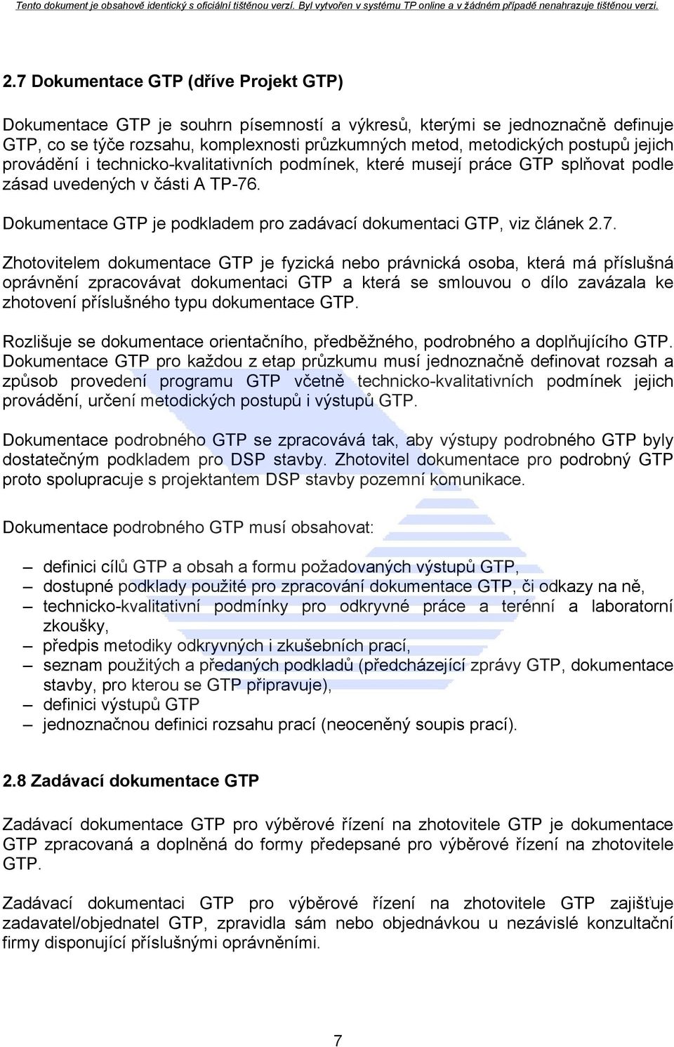 . Dokumentace GTP je podkladem pro zadávací dokumentaci GTP, viz článek 2.7.