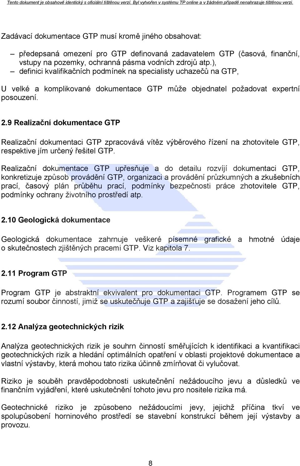 9 Realizační dokumentace GTP Realizační dokumentaci GTP zpracovává vítěz výběrového řízení na zhotovitele GTP, respektive jím určený řešitel GTP.