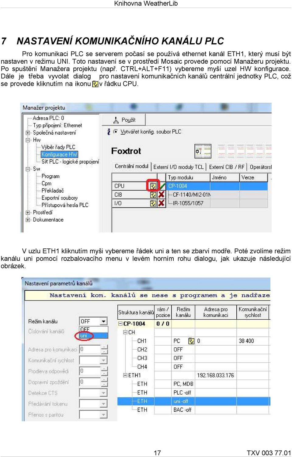 Dále je třeba vyvolat dialog pro nastavení komunikačních kanálů centrální jednotky PLC, což se provede kliknutím na ikonu v řádku CPU.