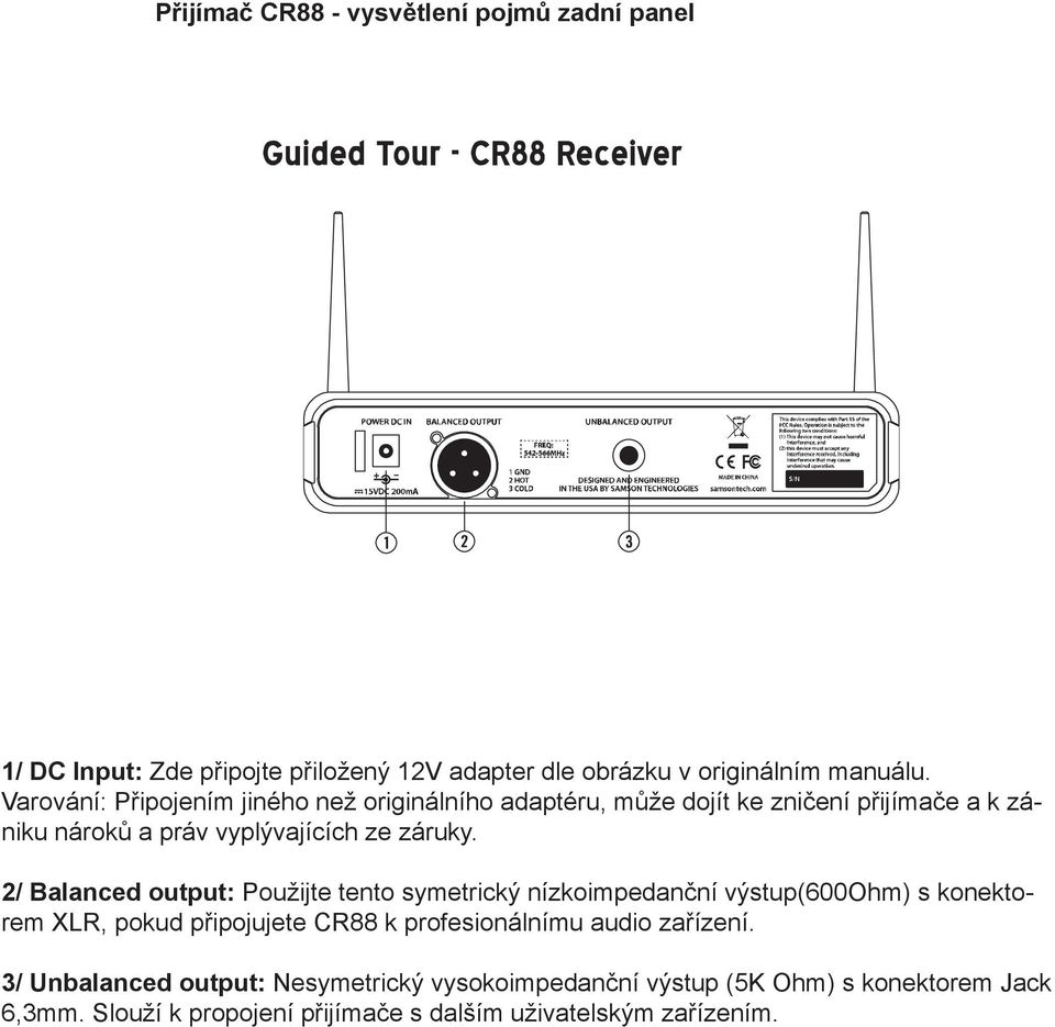 2/ Balanced output: Použijte tento symetrický nízkoimpedanční výstup(600ohm) s konektorem XLR, pokud připojujete CR88 k profesionálnímu audio