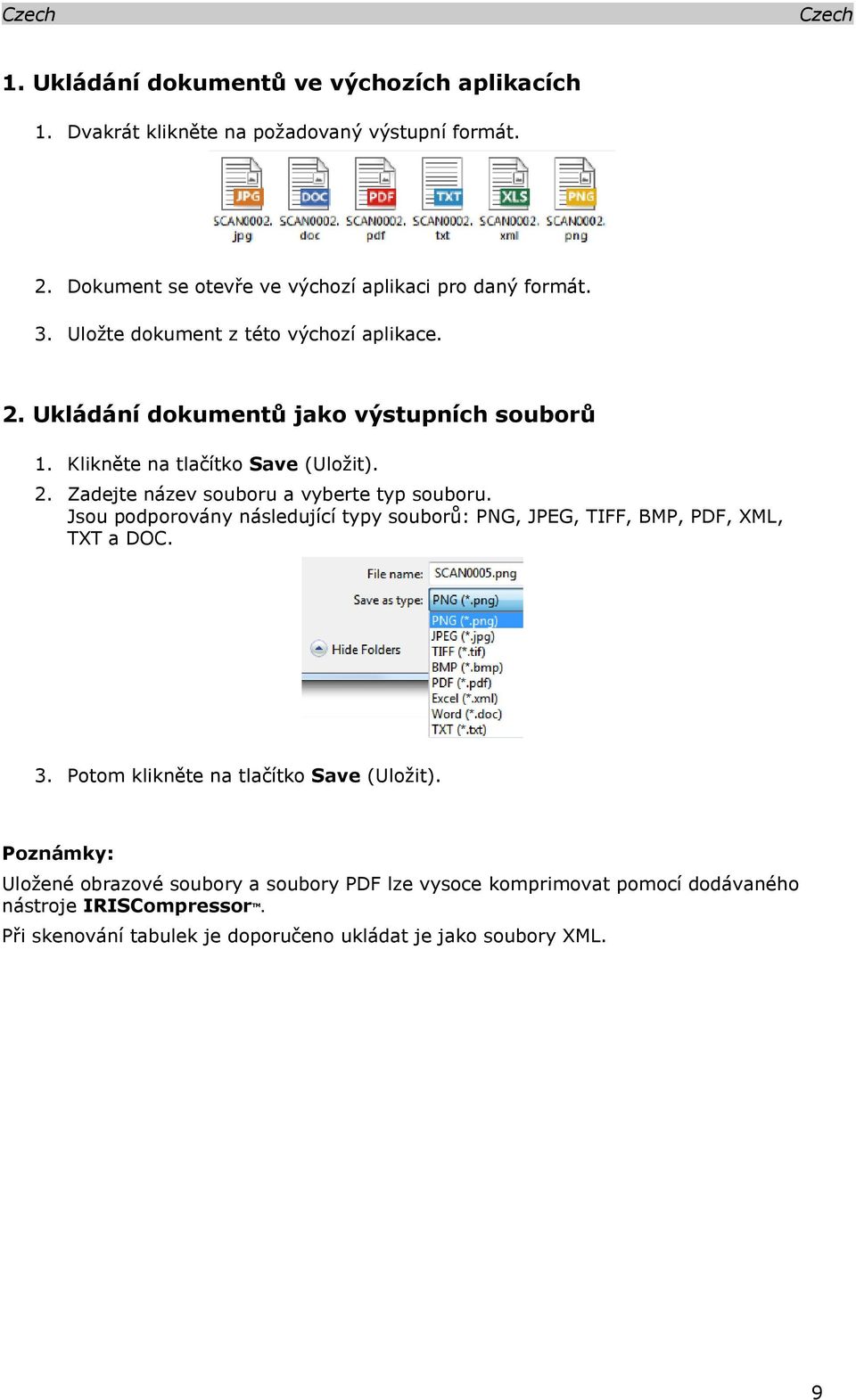 Jsou podporovány následující typy souborů: PNG, JPEG, TIFF, BMP, PDF, XML, TXT a DOC. 3. Potom klikněte na tlačítko Save (Uložit).