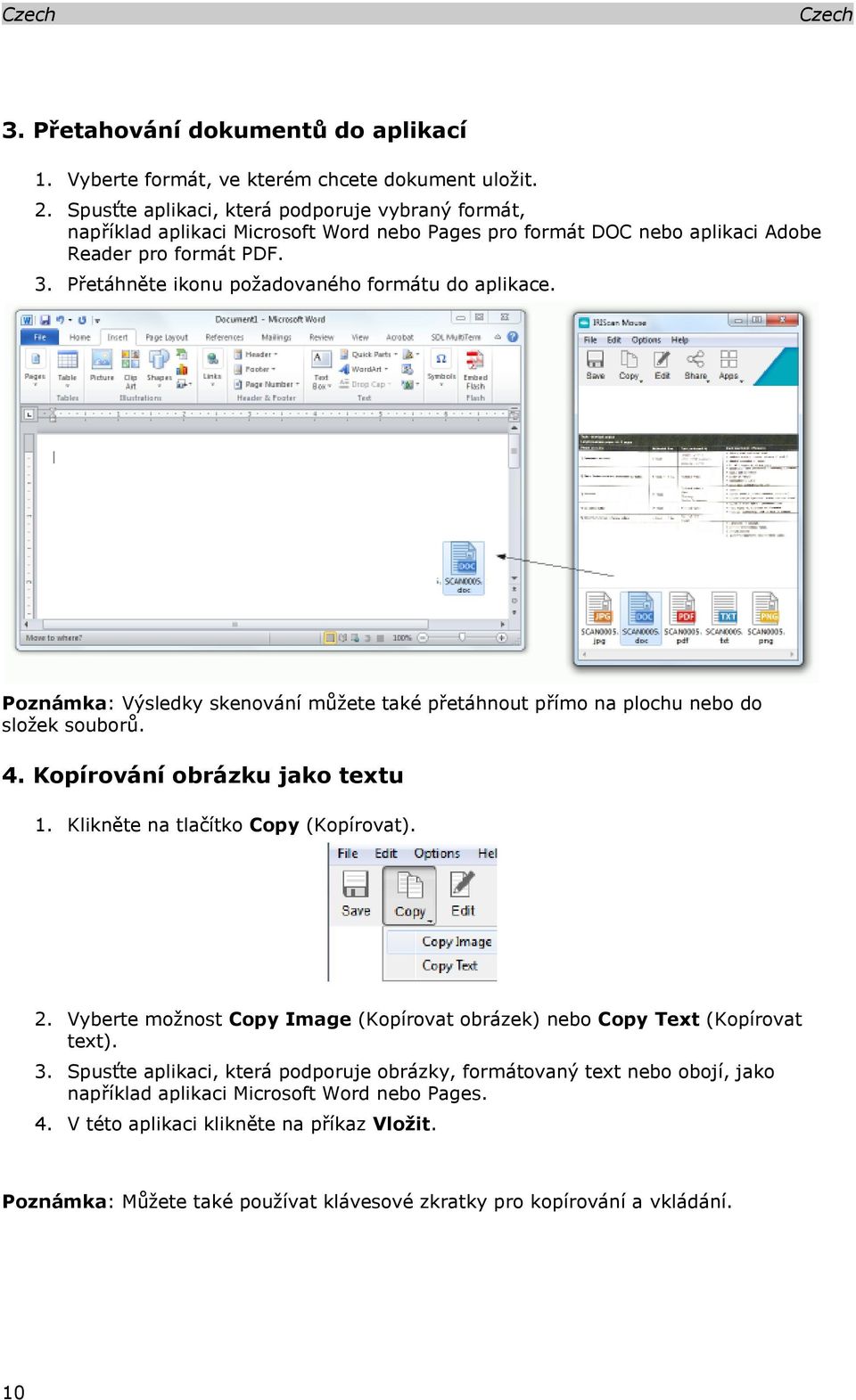 Přetáhněte ikonu požadovaného formátu do aplikace. Poznámka: Výsledky skenování můžete také přetáhnout přímo na plochu nebo do složek souborů. 4. Kopírování obrázku jako textu 1.
