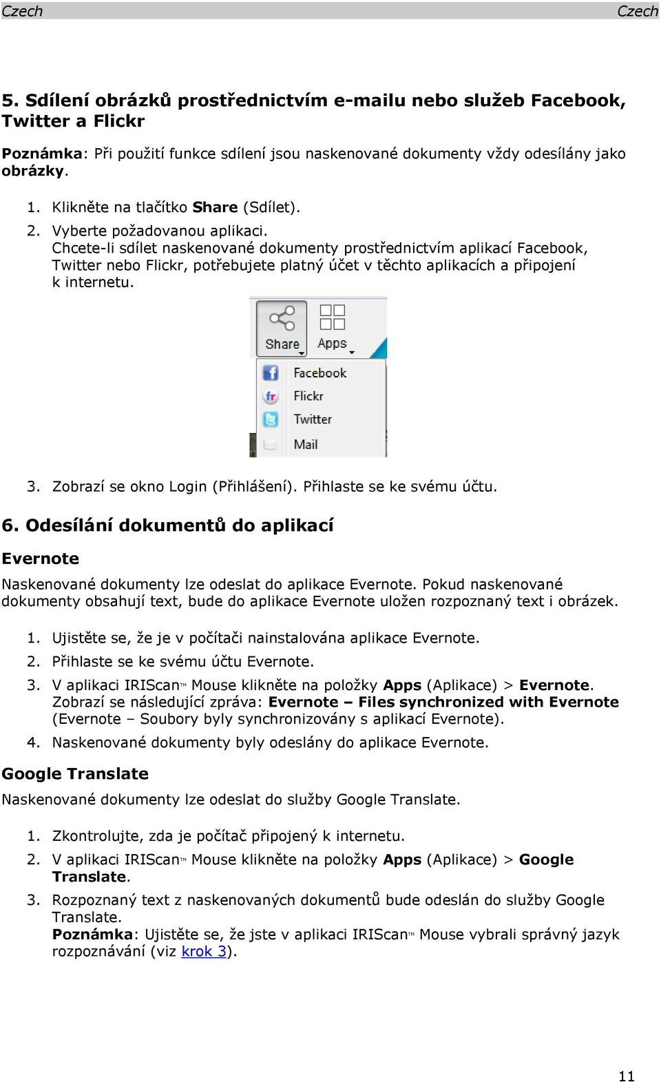 Chcete-li sdílet naskenované dokumenty prostřednictvím aplikací Facebook, Twitter nebo Flickr, potřebujete platný účet v těchto aplikacích a připojení k internetu. 3.