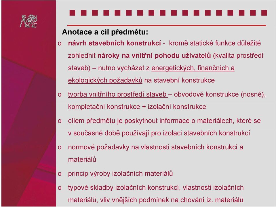 izolační konstrukce cílem předmětu je poskytnout informace o materiálech, které se v současné době používají pro izolaci stavebních konstrukcí normové požadavky na vlastnosti