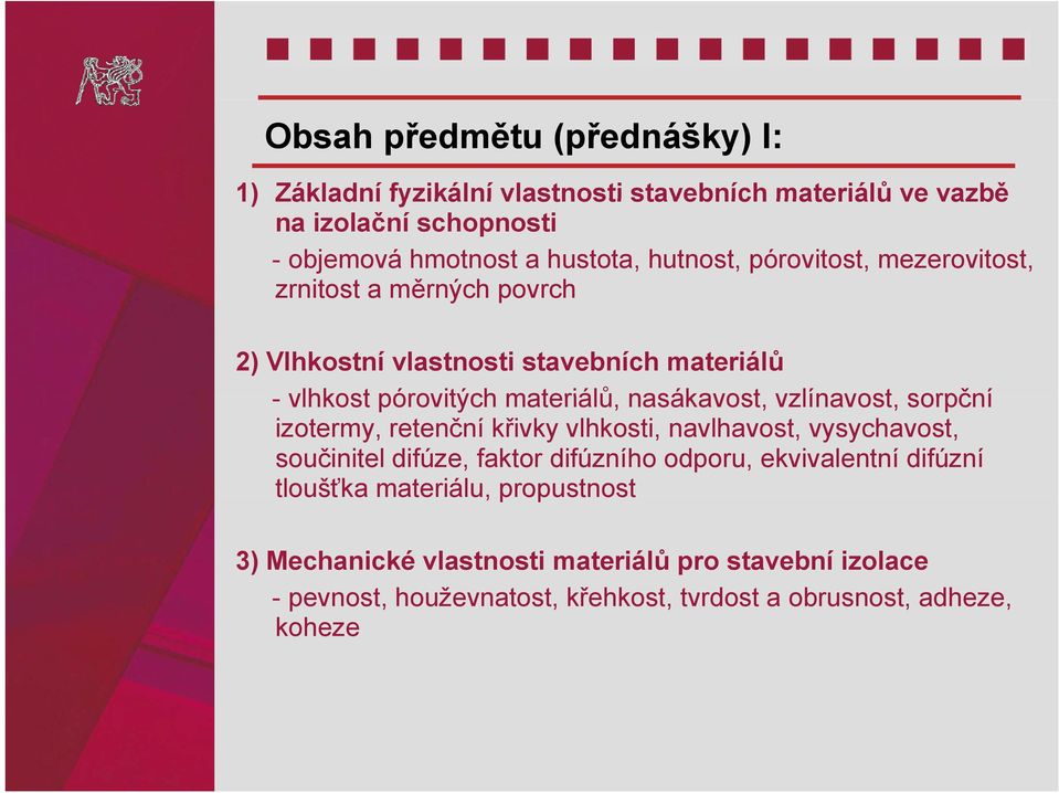 vzlínavost, sorpční izotermy, retenční křivky vlhkosti, navlhavost, vysychavost, součinitel difúze, faktor difúzního odporu, ekvivalentní difúzní