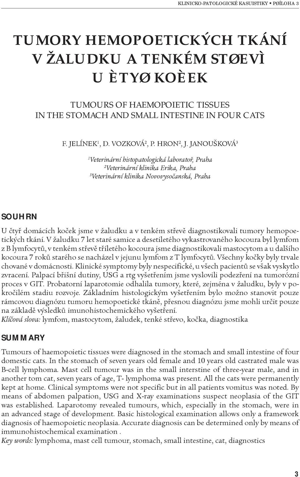 støevì diagnostikovali tumory hemopoetických tkání.