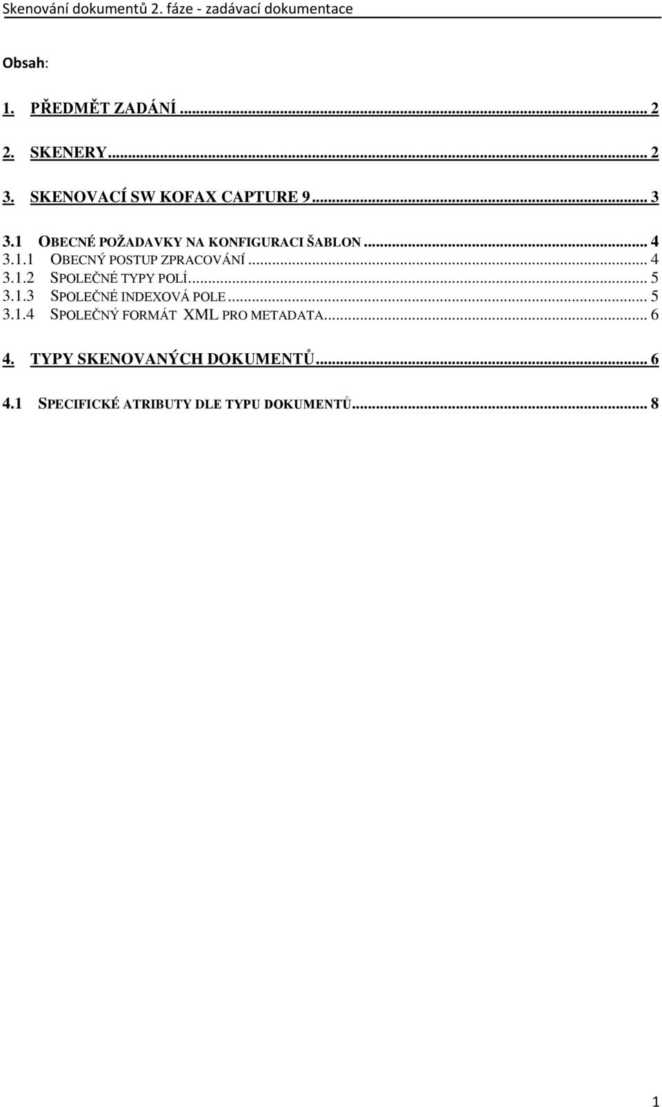 .. 5 3.1.3 SPOLEČNÉ INDEXOVÁ POLE... 5 3.1.4 SPOLEČNÝ FORMÁT XML PRO METADATA... 6 4.