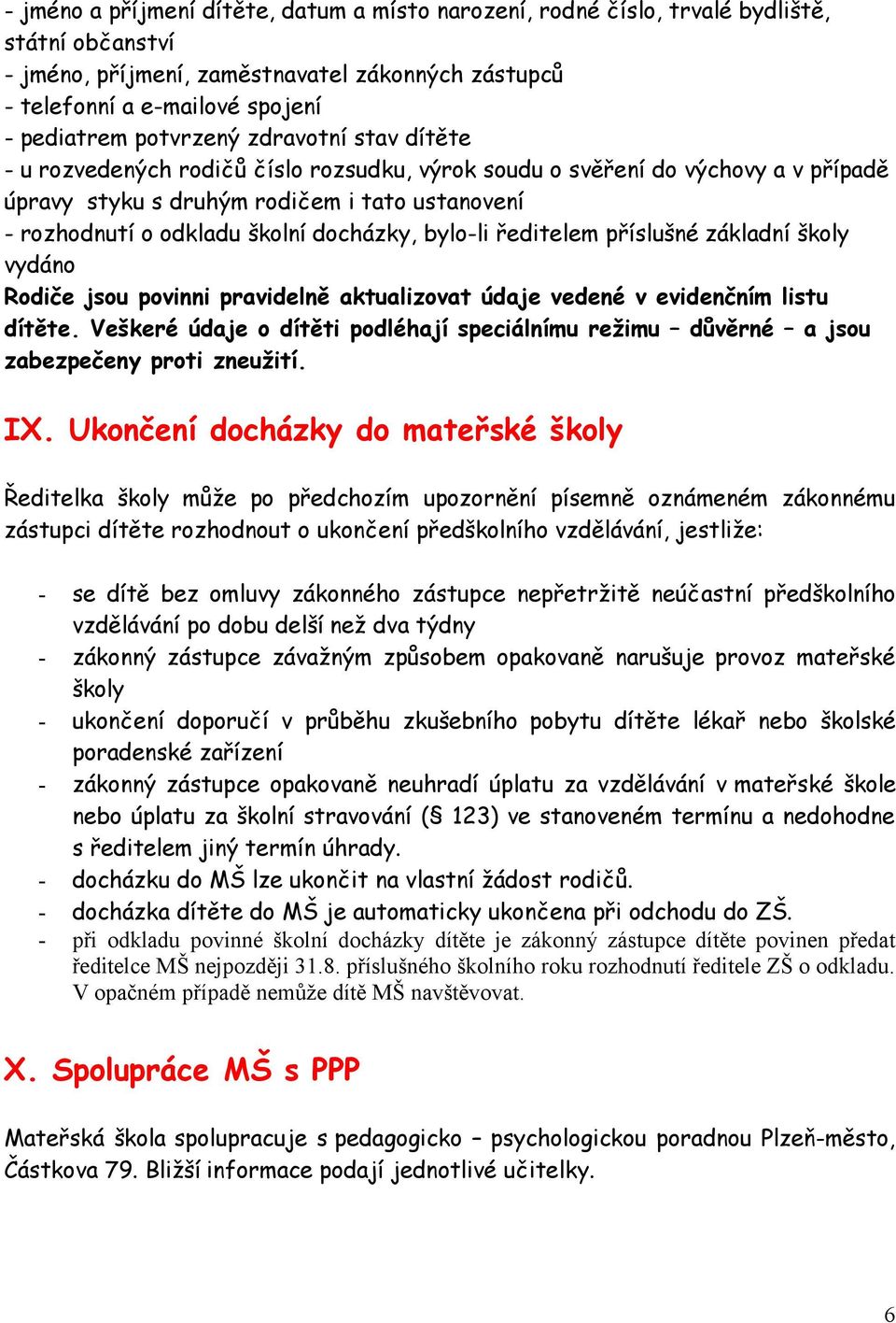 docházky, bylo-li ředitelem příslušné základní školy vydáno Rodiče jsou povinni pravidelně aktualizovat údaje vedené v evidenčním listu dítěte.