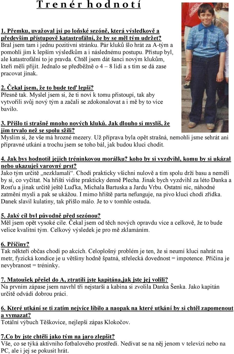 Jednalo se předběžně o 4 8 lidí a s tím se dá zase pracovat jinak. 2. Čekal jsem, že to bude teď lepší? Přesně tak.