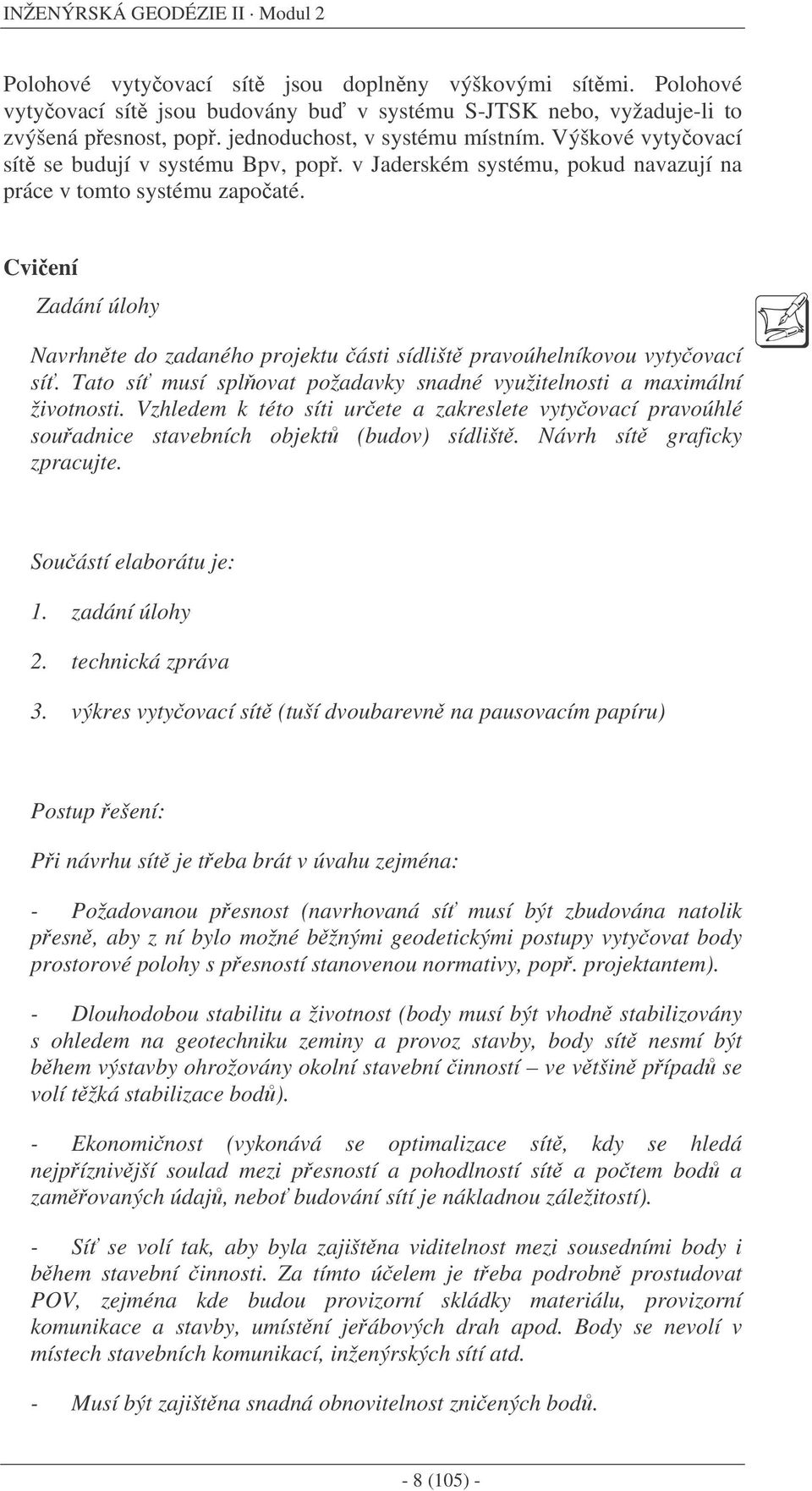 Tato í uí plovat požadavk adé vužtelot a aálí žvotot. Vhlede k této ít urete a akrelete vtovací pravoúhlé ouadce tavebích objekt (budov) ídlšt. Návrh ít rafck pracujte. Souátí elaborátu je:.
