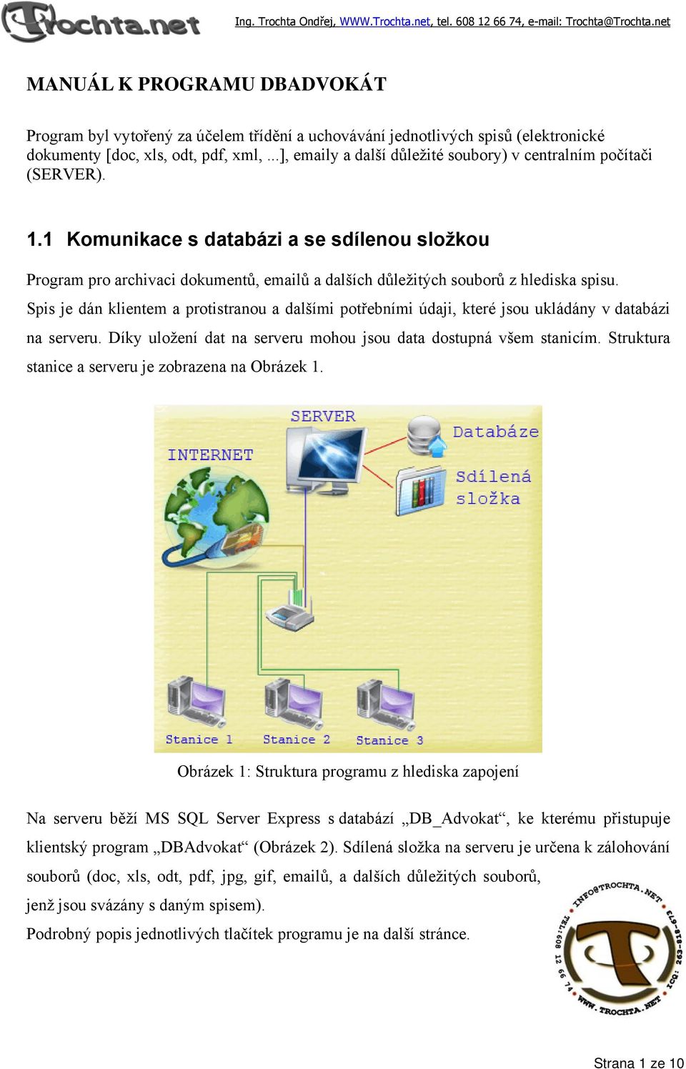 1 Komunikace s databázi a se sdílenou složkou Program pro archivaci dokumentů, emailů a dalších důležitých souborů z hlediska spisu.