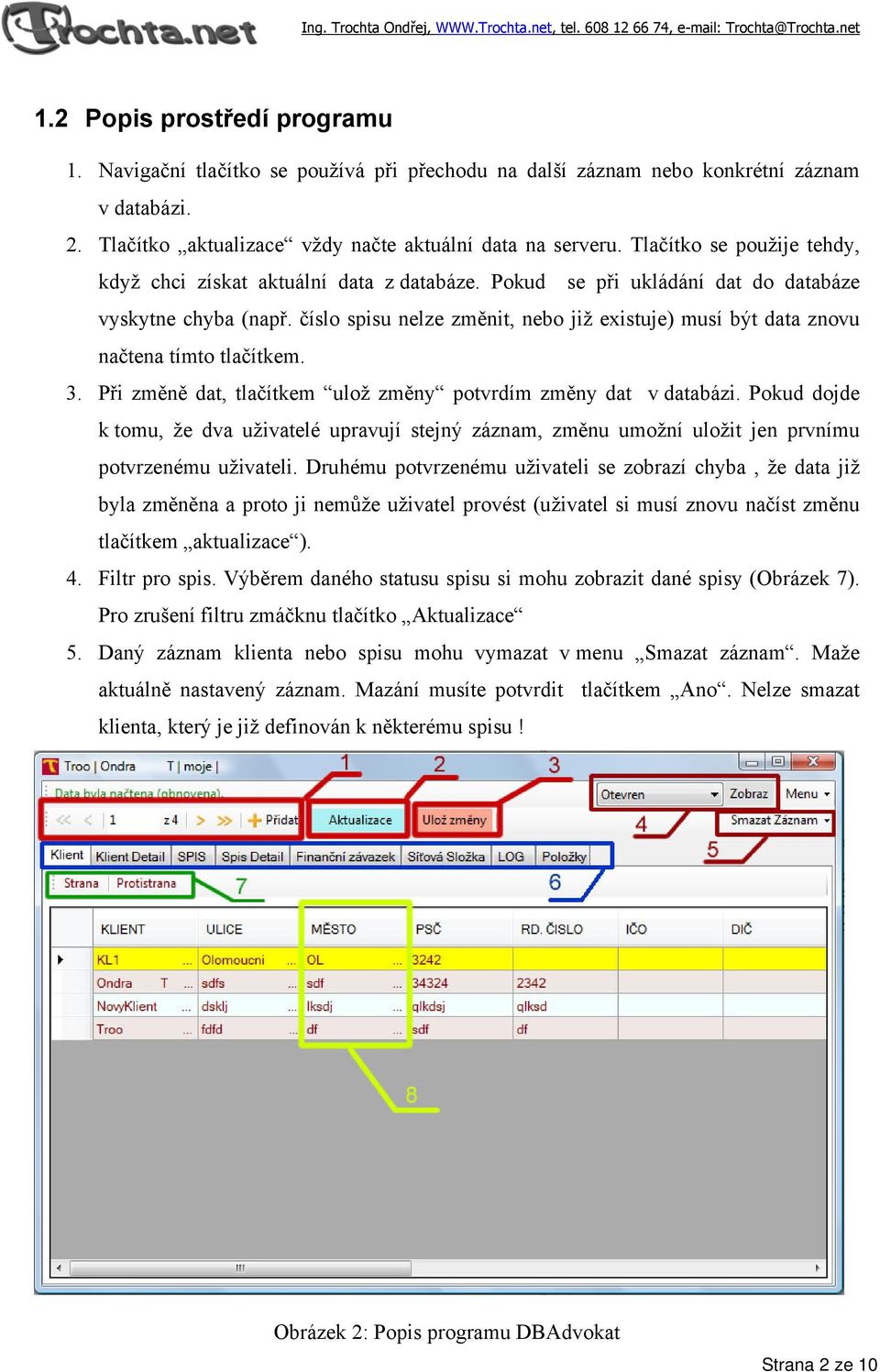 číslo spisu nelze změnit, nebo již existuje) musí být data znovu načtena tímto tlačítkem. 3. Při změně dat, tlačítkem ulož změny potvrdím změny dat v databázi.