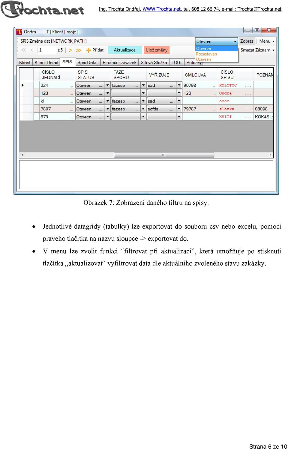 pravého tlačítka na názvu sloupce -> exportovat do.