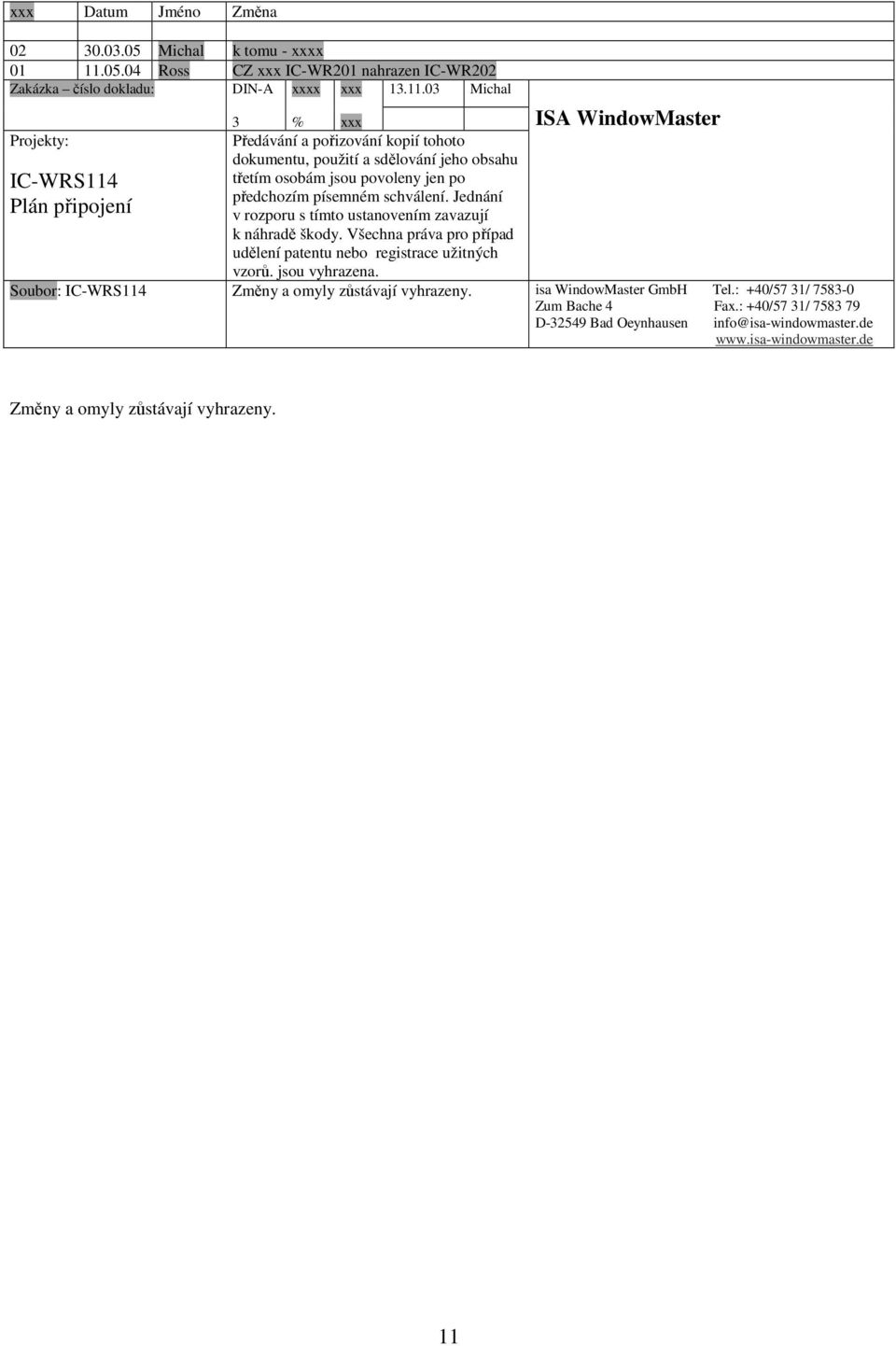 03 Michal ISA WindowMaster 3 % xxx Projekty: Předávání a pořizování kopií tohoto dokumentu, použití a sdělování jeho obsahu IC-WRS114 třetím osobám jsou povoleny jen po