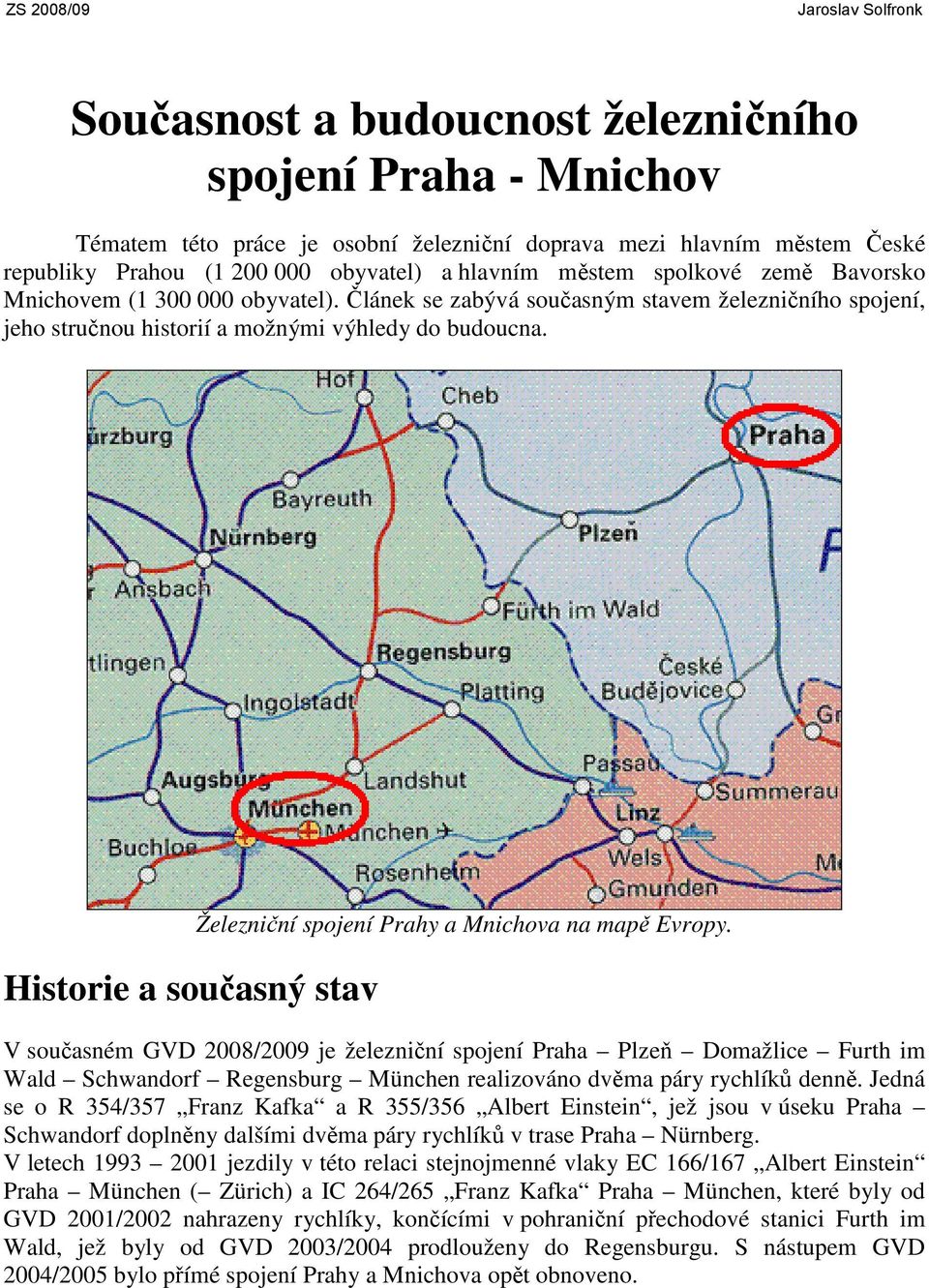 Historie a současný stav Železniční spojení Prahy a Mnichova na mapě Evropy.