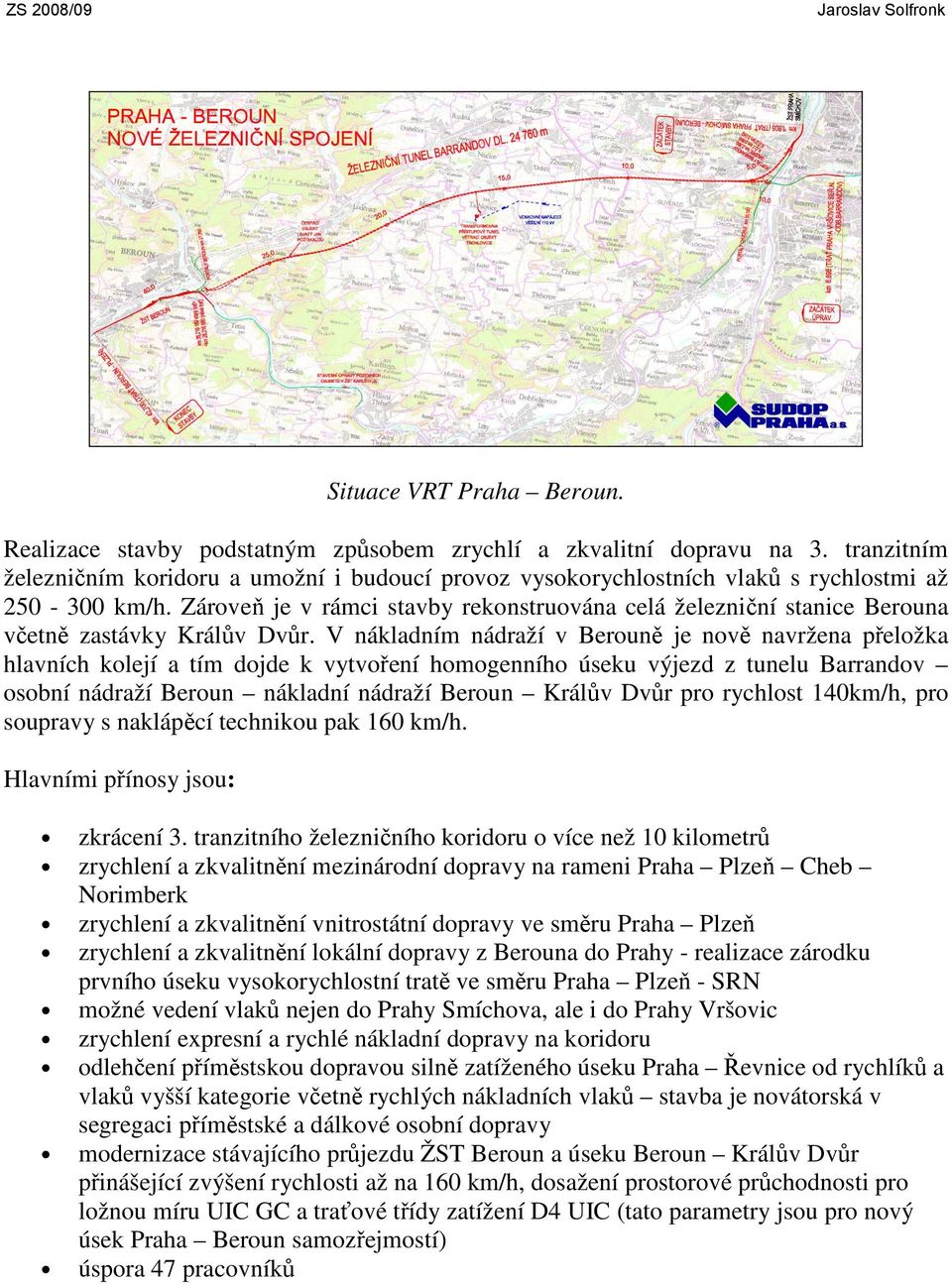 Zároveň je v rámci stavby rekonstruována celá železniční stanice Berouna včetně zastávky Králův Dvůr.