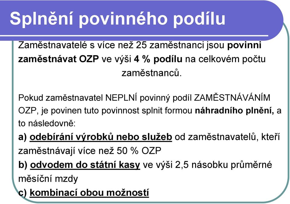 Pokud zaměstnavatel NEPLNÍ povinný podíl ZAMĚSTNÁVÁNÍM OZP, je povinen tuto povinnost splnit formou náhradního