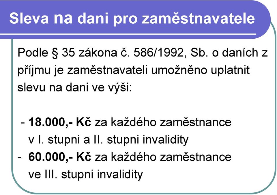 ve výši: - 18.000,- Kč za každého zaměstnance v I. stupni a II.