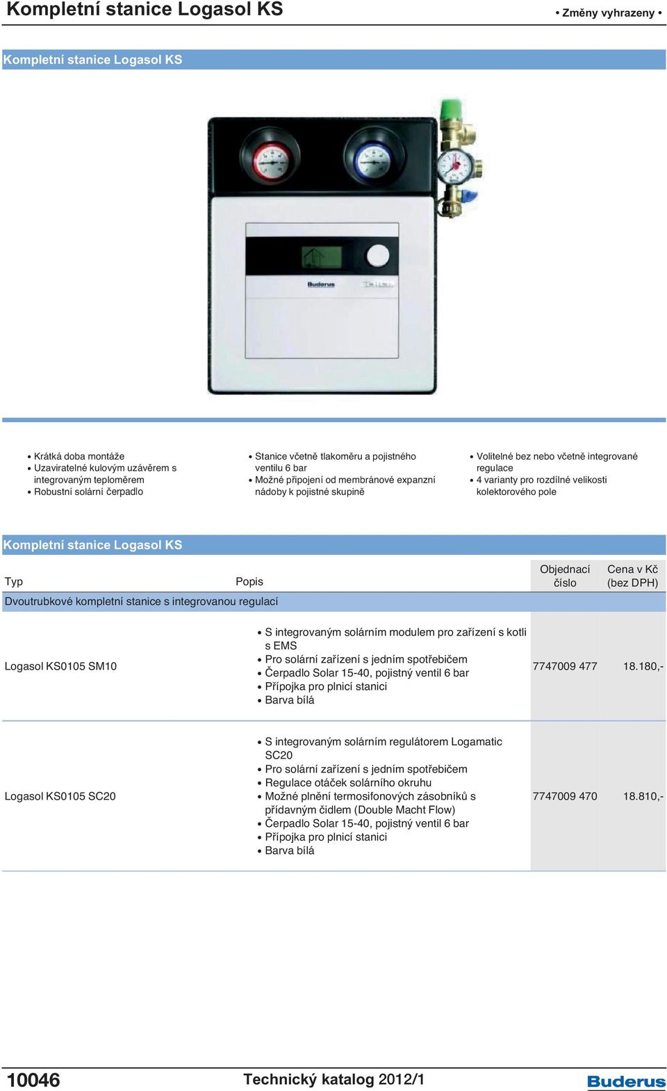 Dvoutrubkové kompletní stanice s integrovanou regulací Logasol KS0105 SM10 S integrovaným solárním modulem pro zařízení s kotli s EMS Pro solární zařízení s jedním spotřebičem Čerpadlo Solar 15-40,