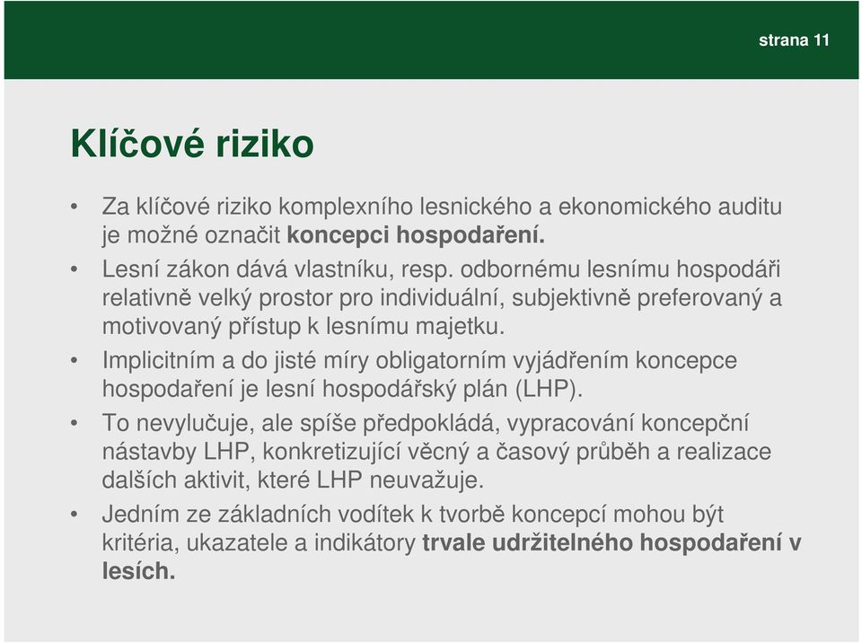 Implicitním a do jisté míry obligatorním vyjádřením koncepce hospodaření je lesní hospodářský plán (LHP).