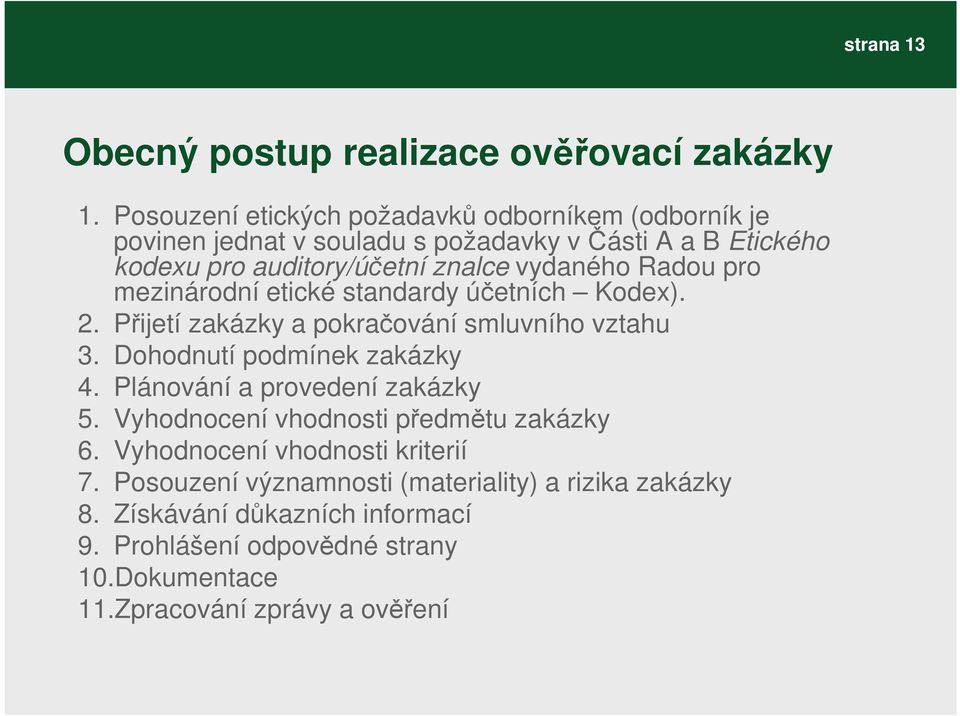 Radou pro mezinárodní etické standardy účetních Kodex). 2. Přijetí zakázky a pokračování smluvního vztahu 3. Dohodnutí podmínek zakázky 4.