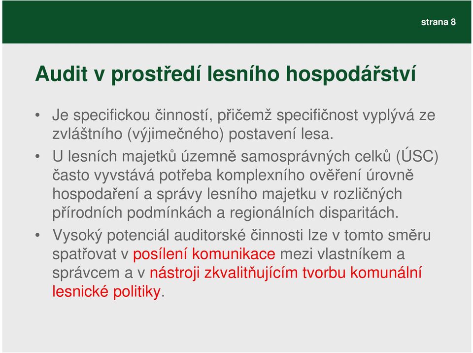 U lesních majetků územně samosprávných celků (ÚSC) často vyvstává potřeba komplexního ověření úrovně hospodaření a správy lesního