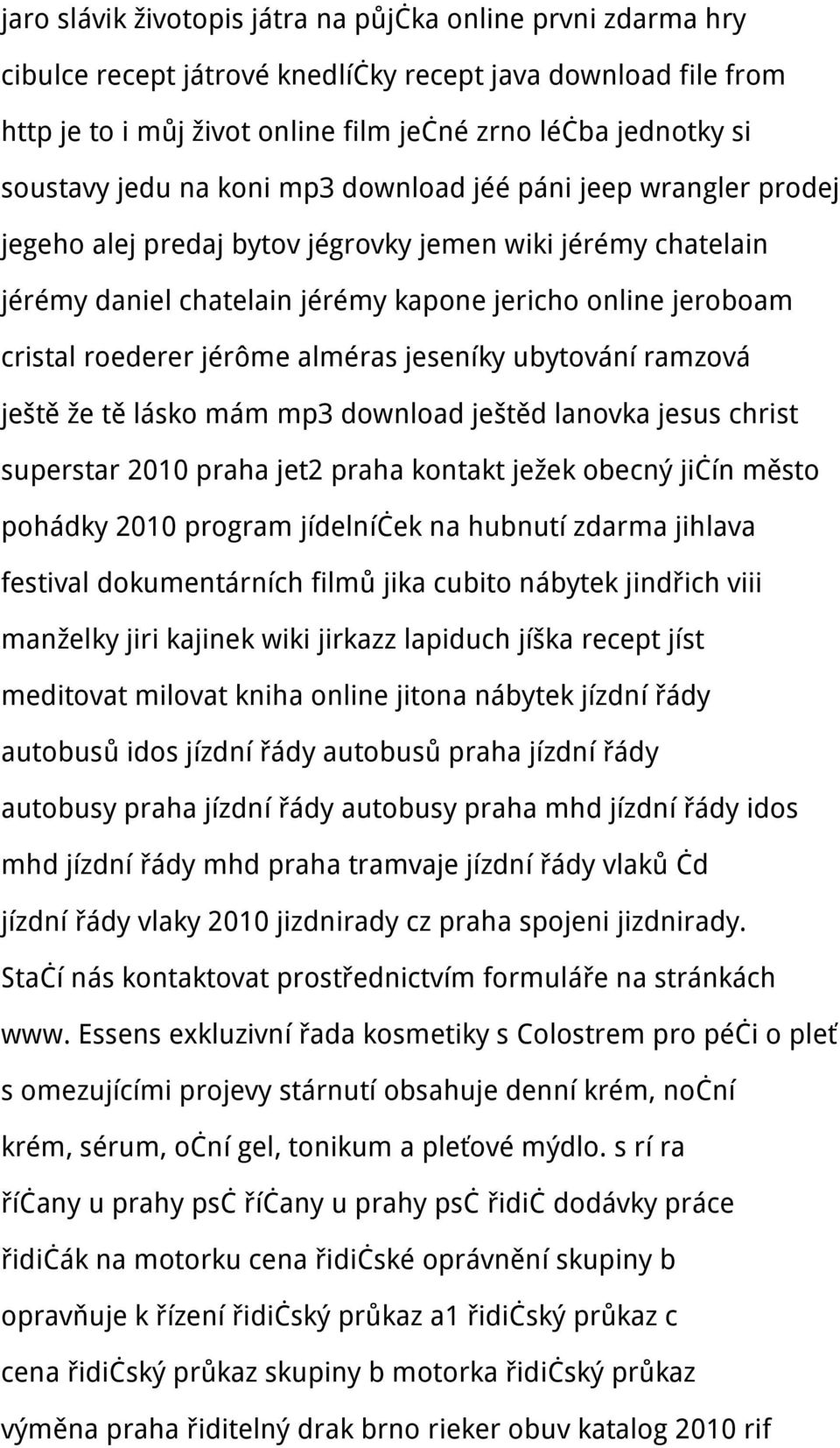 jérôme alméras jeseníky ubytování ramzová ještě že tě lásko mám mp3 download ještěd lanovka jesus christ superstar 2010 praha jet2 praha kontakt ježek obecný jičín město pohádky 2010 program