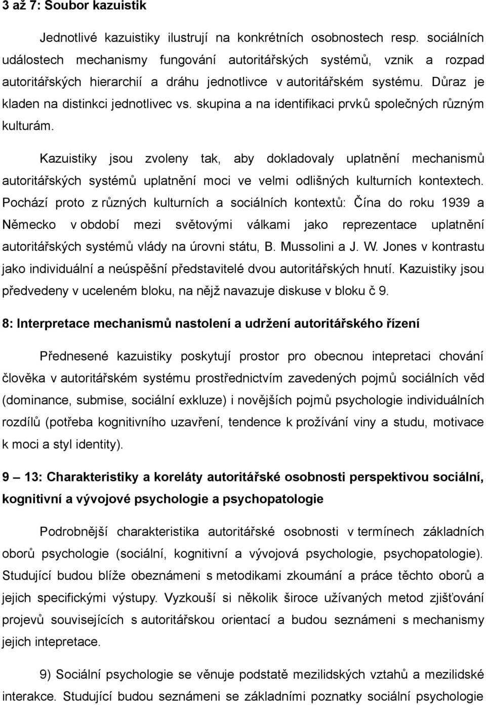 skupina a na identifikaci prvků společných různým kulturám.