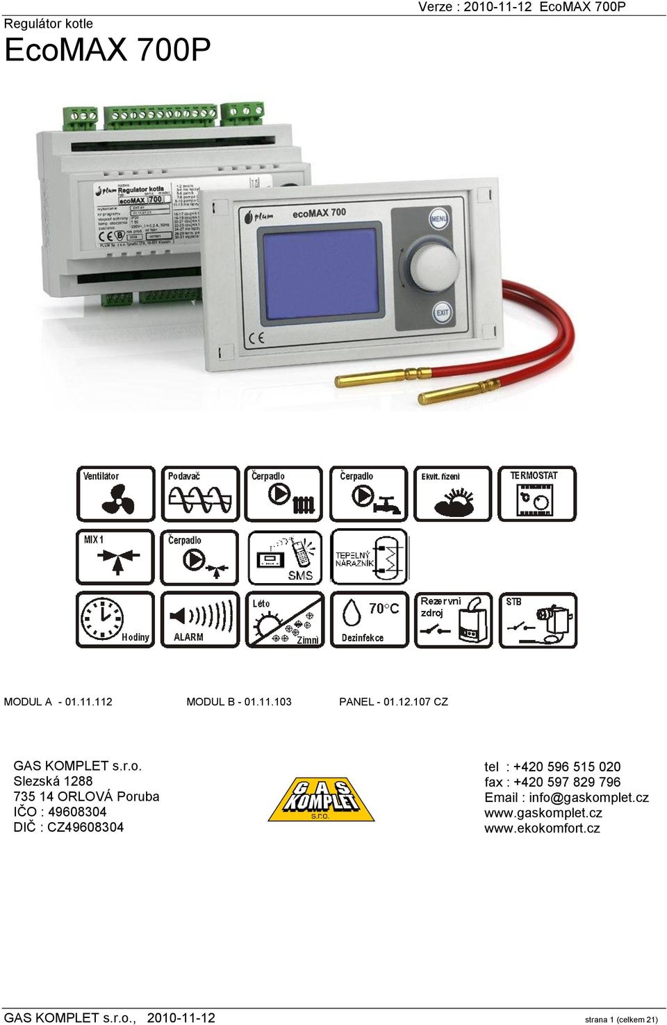 596 515 020 fax : +420 597 829 796 Email : info@gaskomplet.cz www.gaskomplet.cz www.ekokomfort.