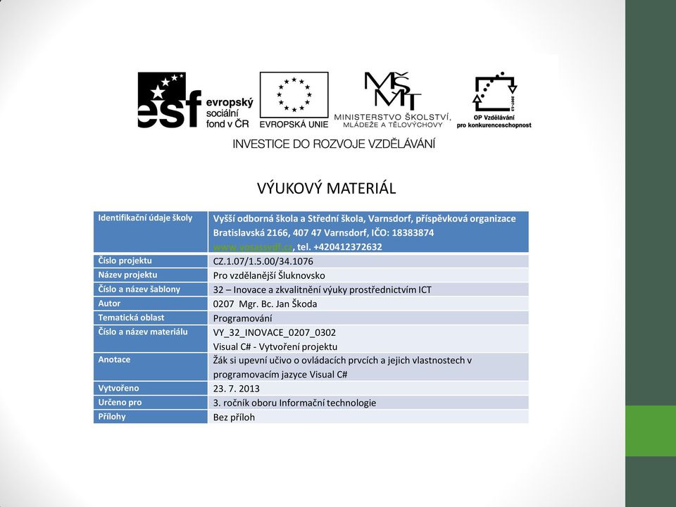 1076 Název projektu Pro vzdělanější Šluknovsko Číslo a název šablony 32 Inovace a zkvalitnění výuky prostřednictvím ICT Autor 0207 Mgr. Bc.