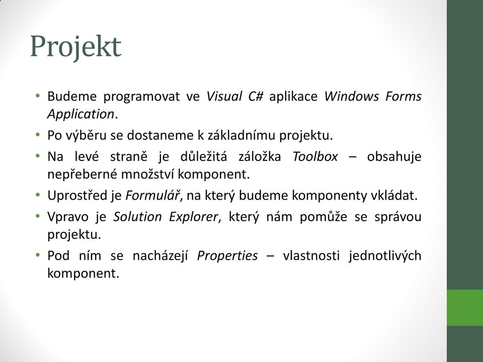 Na levé straně je důležitá záložka Toolbox obsahuje nepřeberné množství komponent.