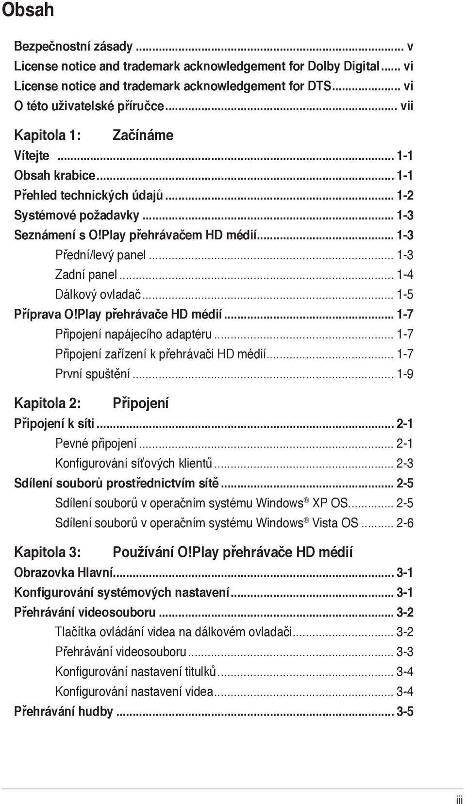 .. 1-3 Zadní panel... 1-4 Dálkový ovladač... 1-5 Příprava O!Play přehrávače HD médií... 1-7 Připojení napájecího adaptéru... 1-7 Připojení zařízení k přehrávači HD médií... 1-7 První spuštění.