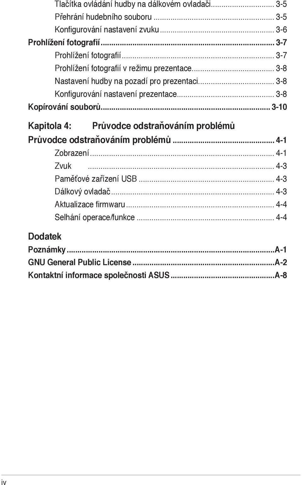 .. 3-8 Kopírování souborů... 3-10 Kapitola 4: Průvodce odstraňováním problémů Průvodce odstraňováním problémů... 4-1 Zobrazení... 4-1 Zvuk... 4-3 Paměťové zařízení USB.
