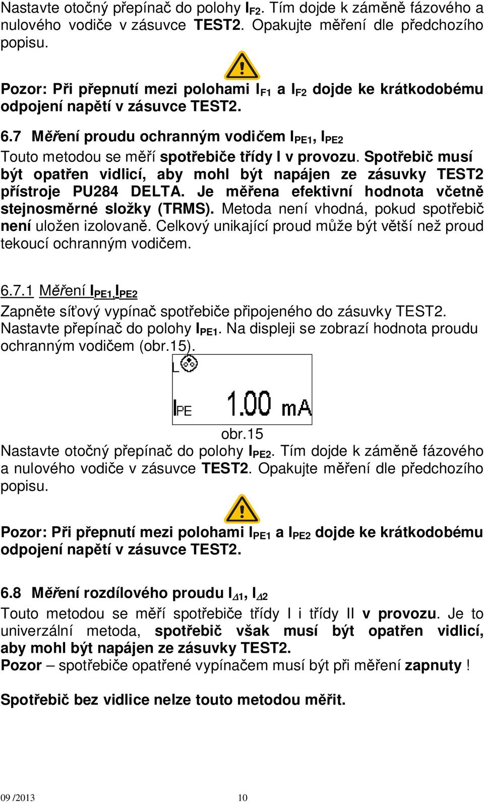 Spot ebi musí být opat en vidlicí, aby mohl být napájen ze zásuvky TEST2 ístroje PU284 DELTA. Je m ena efektivní hodnota v etn stejnosm rné složky (TRMS).