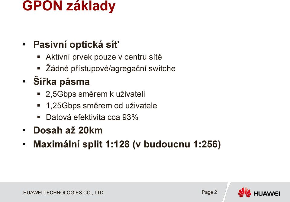 směrem k uživateli 1,25Gbps směrem od uživatele Datová