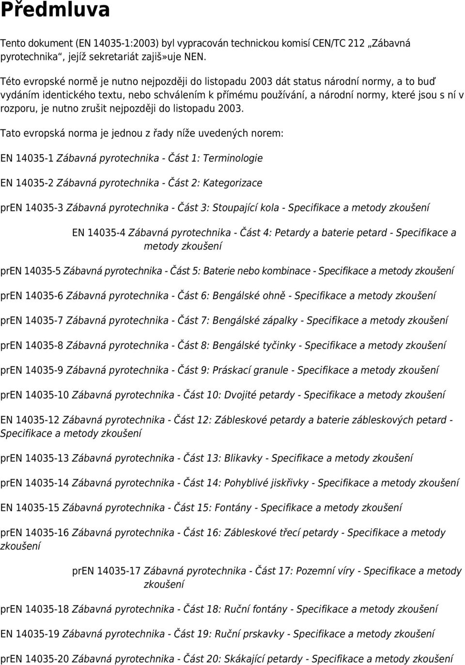 rozporu, je nutno zrušit nejpozději do listopadu 2003.