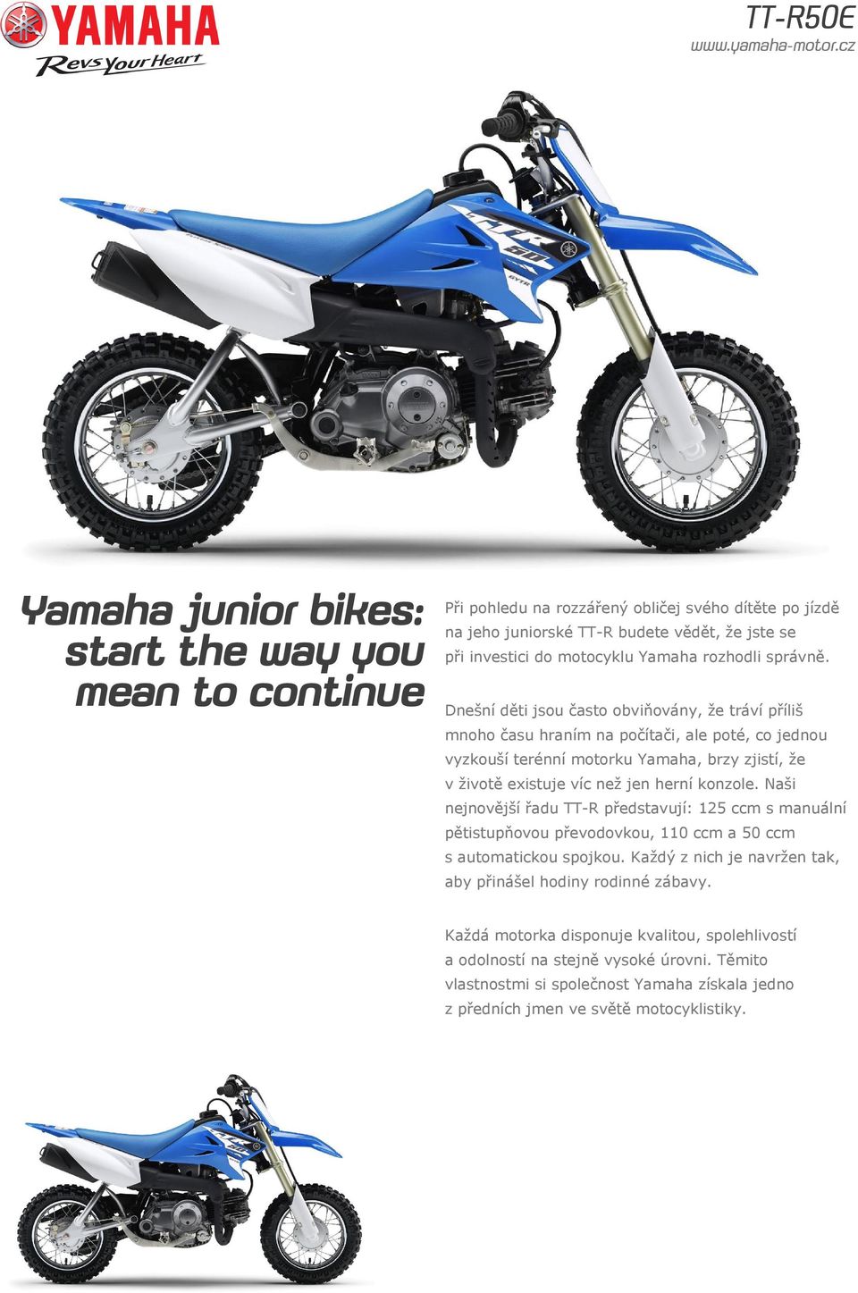 Dnešní děti jsou často obviňovány, že tráví příliš mnoho času hraním na počítači, ale poté, co jednou vyzkouší terénní motorku Yamaha, brzy zjistí, že v životě existuje víc než jen herní konzole.