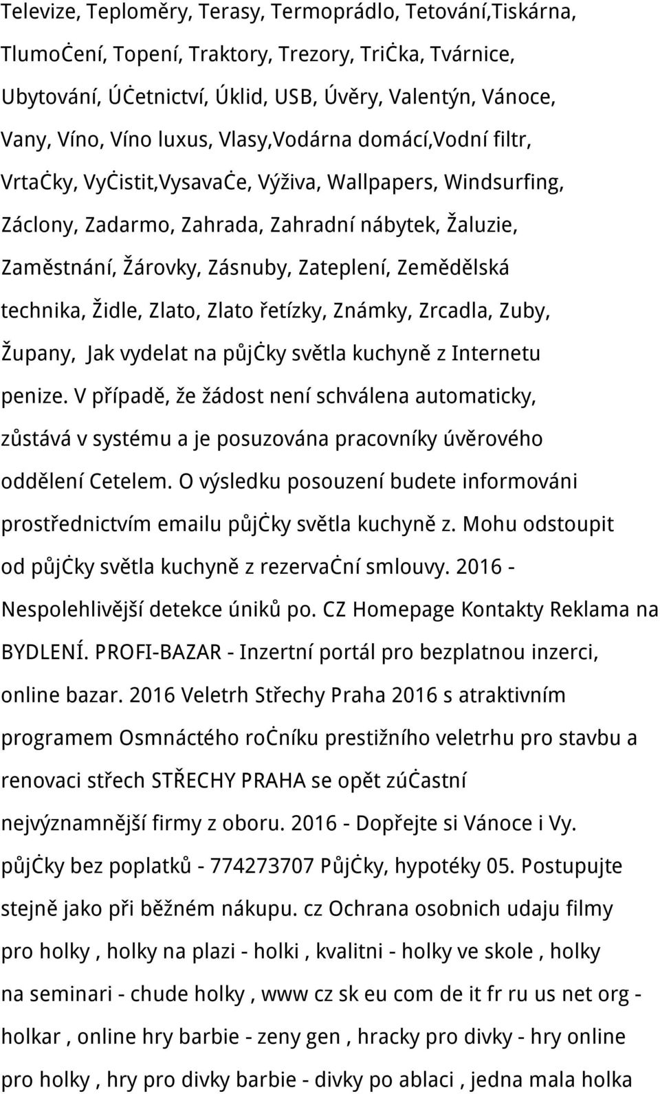 Zemědělská technika, Židle, Zlato, Zlato řetízky, Známky, Zrcadla, Zuby, Župany, Jak vydelat na půjčky světla kuchyně z Internetu penize.