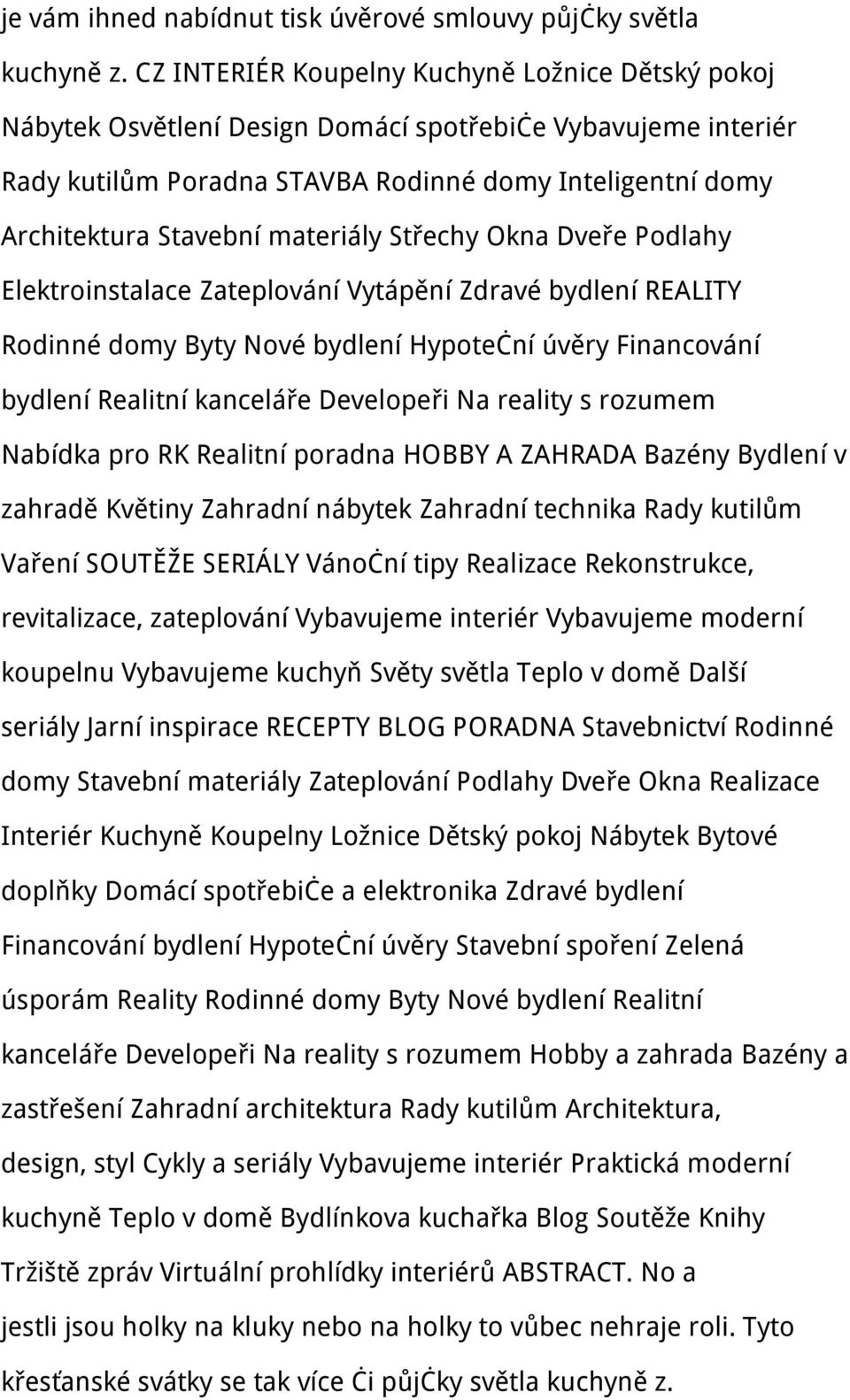 materiály Střechy Okna Dveře Podlahy Elektroinstalace Zateplování Vytápění Zdravé bydlení REALITY Rodinné domy Byty Nové bydlení Hypoteční úvěry Financování bydlení Realitní kanceláře Developeři Na