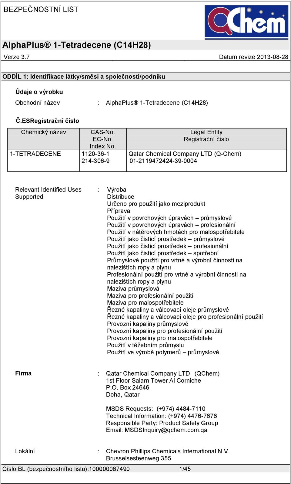 1-TETRADECENE 1120-36-1 214-306-9 Legal Entity Registrační číslo Qatar Chemical Company LTD (Q-Chem) 01-2119472424-39-0004 Relevant Identified Uses Supported Výroba Distribuce Určeno pro použití jako