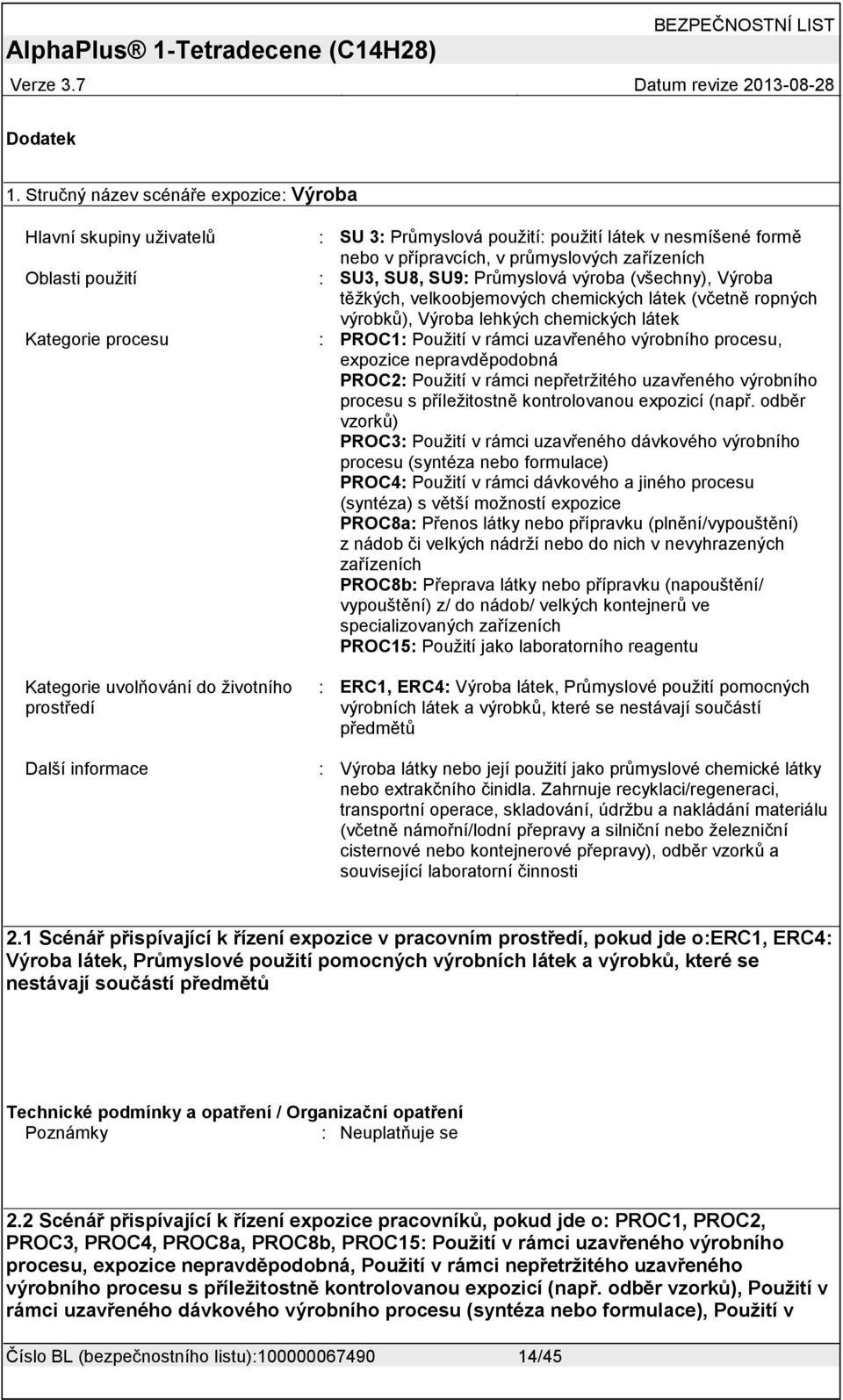 nebo v přípravcích, v průmyslových zařízeních SU3, SU8, SU9 Průmyslová výroba (všechny), Výroba těžkých, velkoobjemových chemických látek (včetně ropných výrobků), Výroba lehkých chemických látek
