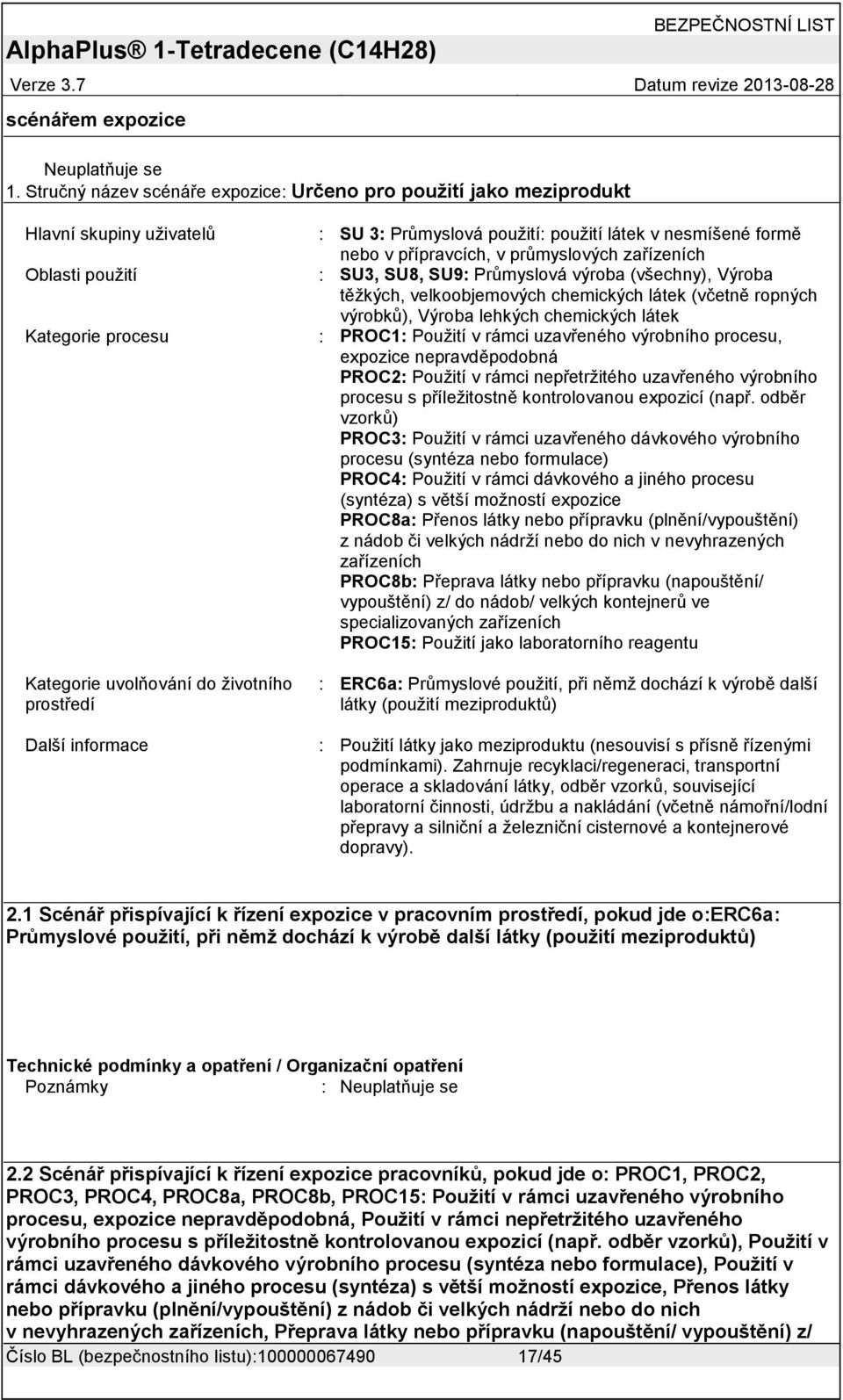 použití látek v nesmíšené formě nebo v přípravcích, v průmyslových zařízeních SU3, SU8, SU9 Průmyslová výroba (všechny), Výroba těžkých, velkoobjemových chemických látek (včetně ropných výrobků),