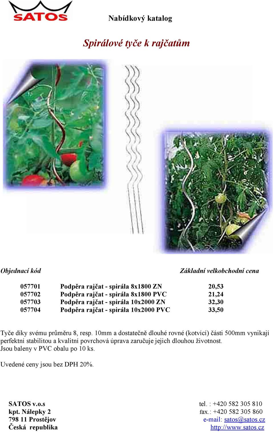 10x2000 PVC 33,50 Tyče díky svému průměru 8, resp.