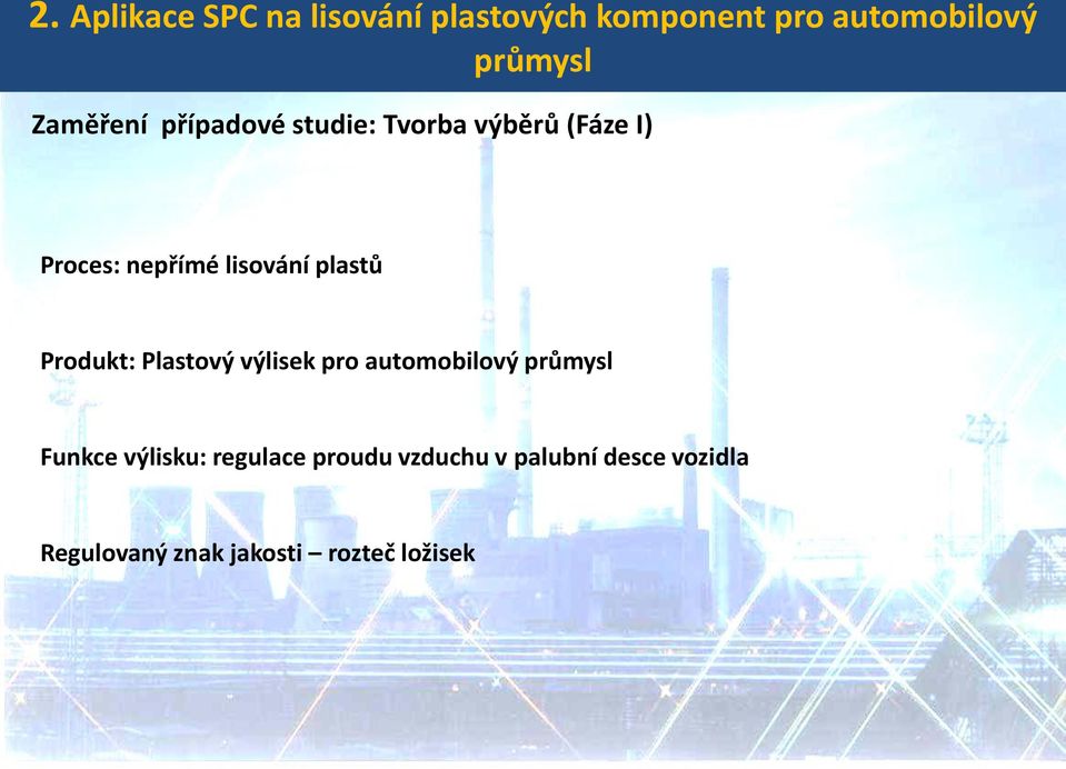 plastů Produkt: Plastový výlisek pro automobilový průmysl Funkce výlisku: