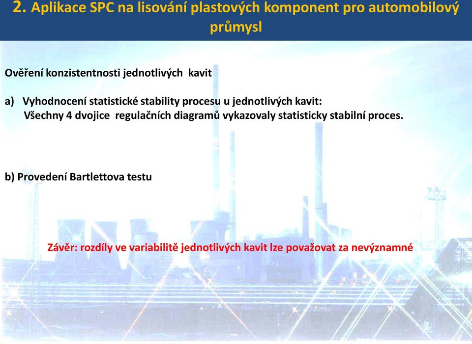 jednotlivých kavit: Všechny 4 dvojice regulačních diagramů vykazovaly statisticky stabilní