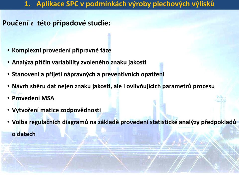 preventivních opatření Návrh sběru dat nejen znaku jakosti, ale i ovlivňujících parametrů procesu Provedení