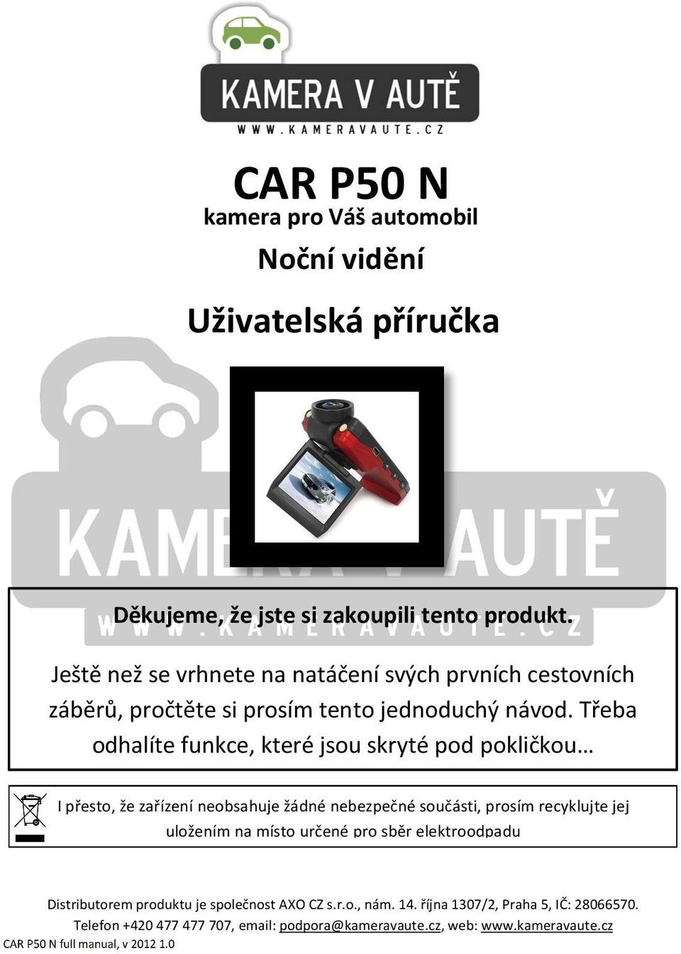 Třeba odhalíte funkce, které jsou skryté pod pokličkou I přesto, že zařízení neobsahuje žádné nebezpečné součásti, prosím recyklujte jej uložením