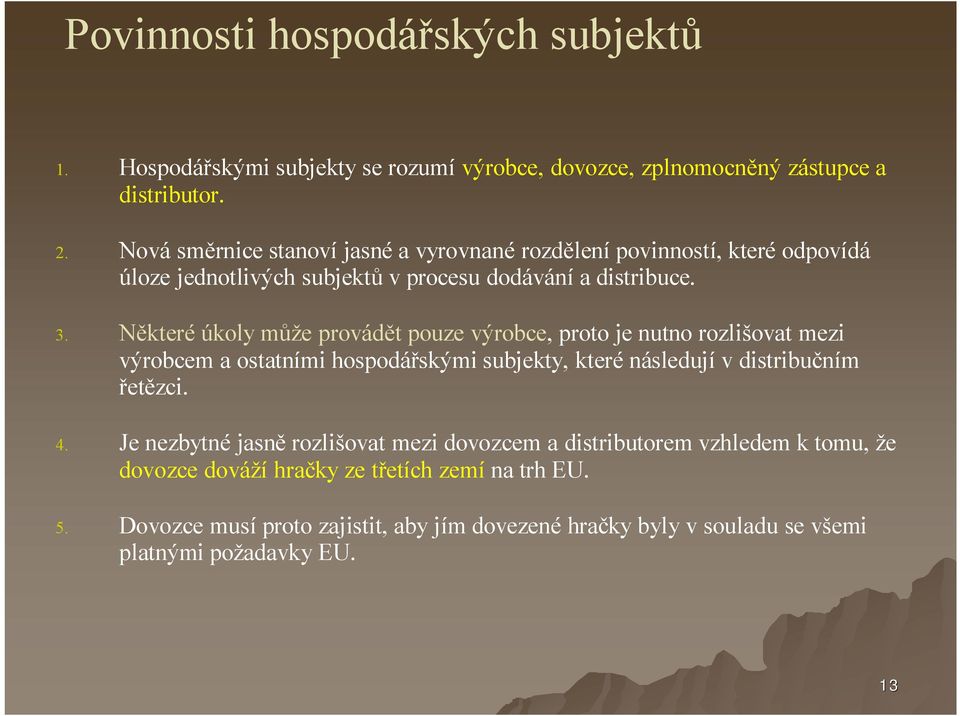 Některéúkoly může provádět poze výrobce, proto je ntno rozlišovat mezi výrobcem a ostatními hospodářskými sbjekty, kterénásledjív distribčním řetězci. 4.