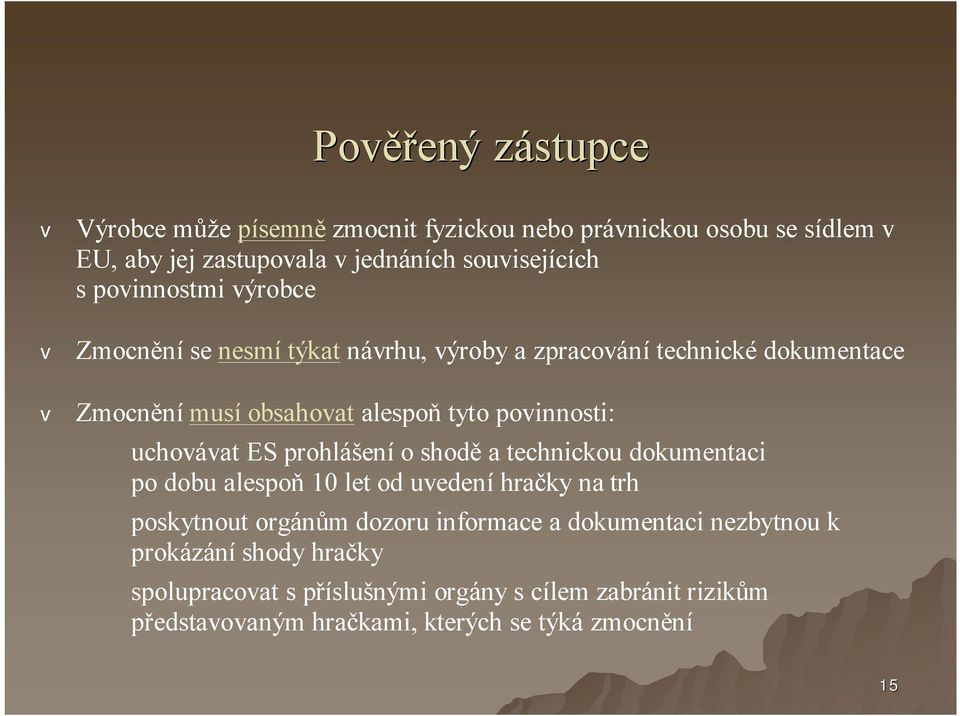 povinnosti: chovávat ES prohlášenío shodě a technicko dokmentaci po dob alespoň 10 let od vedeníhračky na trh poskytnot orgánům dozor