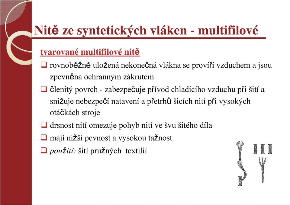 vzduchu při šití a snižuje nebezpečí natavení a přetrhů šicích nití při vysokých otáčkách stroje drsnost